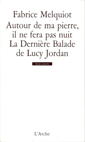 Fabrice Melquiot - Autour de ma pierre, il ne fera pas nuit - La Dernière Balade de Lucy Jordan.