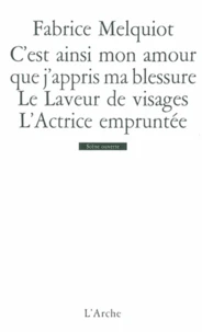 C'est ainsi mon amour que j'appris ma blessure ; Le Laveur de visages ; L'Actrice empruntée