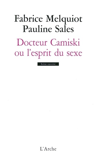 Fabrice Melquiot et Pauline Sales - Docteur Camiski ou l'esprit du sexe.