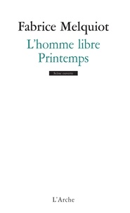 Fabrice Melquiot - L'homme libre ; Printemps.