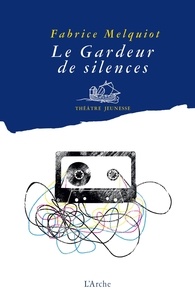 Fabrice Melquiot - Le gardeur de silence.