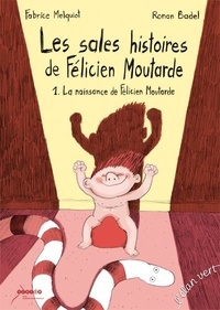 Fabrice Melquiot - Les sales histoires de Félicien Moutarde Tome 1 : La naissance de Félicien Moutarde.