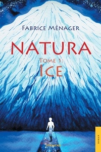 Fabrice Ménager - Natura - Tome 1, Ice.