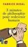 Fabrice Midal - 3 minutes de philosophie pour redevenir humain.