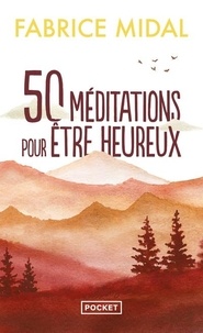 Fabrice Midal - 50 méditations pour être heureux.