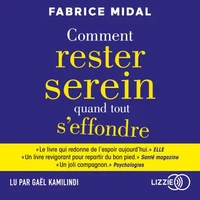 Comment rester serein quand tout s'effondre - Par l'auteur du best-seller " Foutez-vous la paix ! "