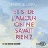 Fabrice Midal et Antoine Doignon - Et si de l'amour on ne savait rien ?.