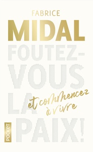 Fabrice Midal - Foutez-vous la paix ! - Et commencez à vivre.