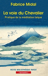 Fabrice Midal - La voie du Chevalier - Pratique de la méditation laïque.