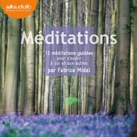 Fabrice Midal - Méditations - 12 méditations guidées pour s'ouvrir à soi et aux autres.