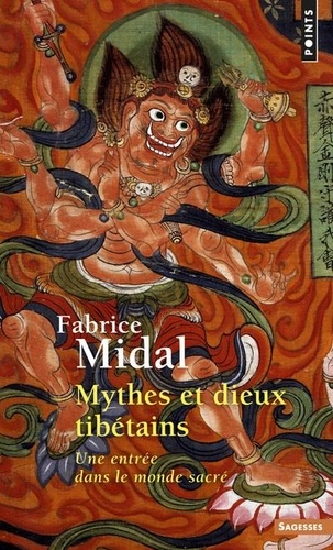 Fabrice Midal - Mythes Et Dieux Tibetains. Une Entree Dans Le Monde Sacre.