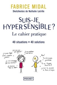 Fabrice Midal - Suis-je hypersensible ? - Le cahier pratique. 40 situations, 40 solutions.