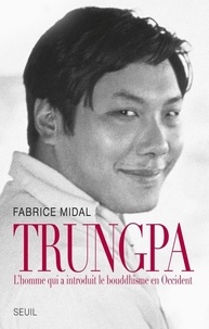 Fabrice Midal - Trungpa - L'homme qui a introduit le bouddhisme en Occident.