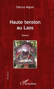 Fabrice Mignot - Haute tension au Laos.