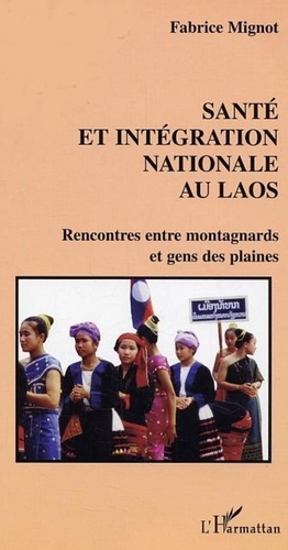 Fabrice Mignot - Santé et intégration nationale au Laos - Rencontre entre montagnards et gens des plaines.