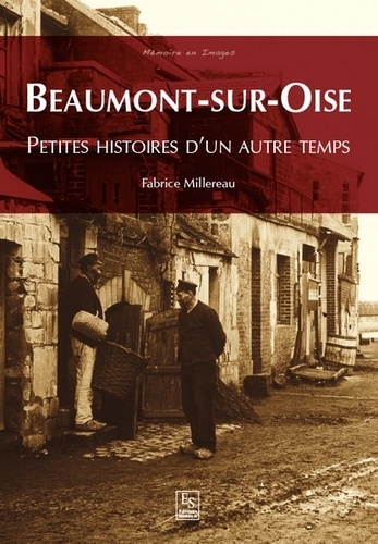 Fabrice Millereau - Beaumont-sur-Oise - Petites histoires d'un autre temps.