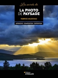 Fabrice Milochau - Les secrets de la photo de paysage - Approche-Composition-Exposition.