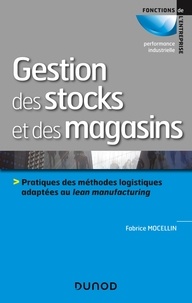 Fabrice Mocellin - Gestion des stocks et des magasins - Pratiques des méthodes logistiques adaptées au lean manufacturing.