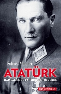 Fabrice Monnier - Atatürk - Naissance de la Turquie moderne.