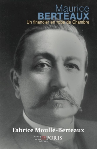 Maurice Berteaux. 3 juin 1852 - 21 mai 1911, Un financier en robe de chambre