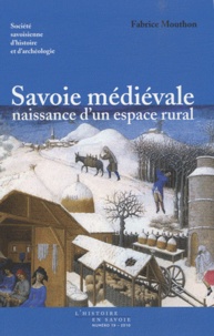 Fabrice Mouthon - Savoie médiévale, naissance d'un espace rural (XIe-XVe siècles).