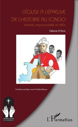 Fabrice N'Semi - L'Eglise à l'épreuve de l'histoire au Congo - Identité, responsabilité et défis.