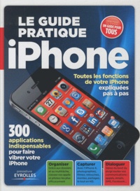 Fabrice Neuman - Le guide pratique iPhone - Toutes les fonctions de votre iPhone expliquées pas à pas.