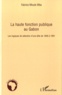 Fabrice Nfoule Mba - La haute fonction publique au Gabon - Les logiques de sélection d'une élite de 1956 à 1991.