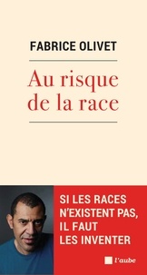 Fabrice Olivet - Au risque de la race - Si les races n'existent pas, il faut les inventer.