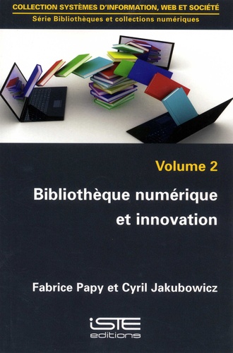 Fabrice Papy et Cyril Jakubowicz - Bibliothèques et collections numériques - Volume 2, Bibliothèque numérique et innovation.