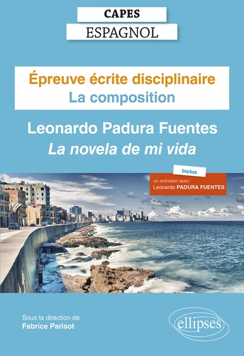 Epreuve écrite disciplinaire Capes espagnol. La composition. Leonardo Padura Fuentes, La novela de mi vida  Edition 2022