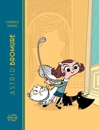 Fabrice Parme - Astrid Bromure  : Comment dézinguer la Petite Souris - Edition anniversaire 10 ans.