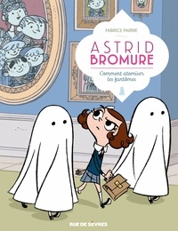 Fabrice Parme - Astrid Bromure Tome 2 : Comment atomiser les fantômes.