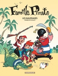 Fabrice Parme et Aude Picault - Famille Pirate Tome 1 : Les naufragés.