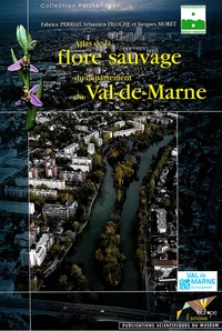 Fabrice Perriat et Sébastien Filoche - Atlas de la flore sauvage du département du Val-de-Marne.