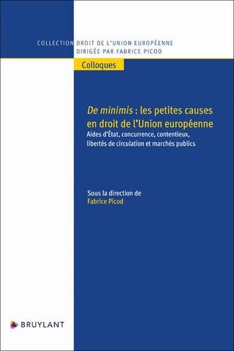 Fabrice Picod - De minimis - Les petites causes en droit de l'Union européenne - Aides d'Etat, concurrence, libertés.
