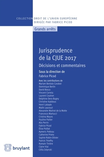 Fabrice Picod - Jurisprudence de la CJUE 2017 - Décisions et commentaires.