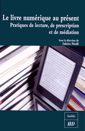 Fabrice Pirolli - Le livre numérique au présent - Pratiques de lecture, de prescription et de médiations.