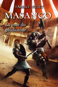 Fabrice Pittet - Masango - La voie du gladiateur.
