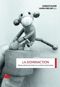 Fabrice Plomb et Laura Mellini - La dominaction - Figures ordinaires de l'action sous condition de domination.