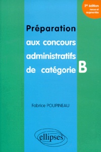 Fabrice Poupineau - Preparation Aux Concours Administratifs De Categorie B. 2eme Edition Revue Et Augmentee.