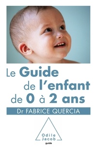 Fabrice Quercia - Le Guide de l'enfant de 0 à 2 ans.