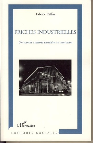 Fabrice Raffin - Friches industrielles - Un monde culturel européen en mutation.
