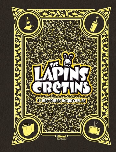 Fabrice Ravier - The Lapins Crétins  : 15 histoires incroyables.
