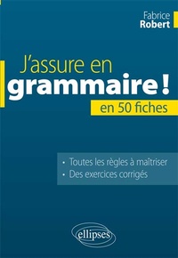 Fabrice Robert - J'assure en grammaire ! - En 50 fiches.