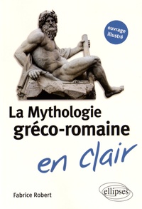 Fabrice Robert - La mythologie gréco-romaine en clair.