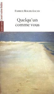 Fabrice Roger-Lacan - Quelqu'un comme vous.