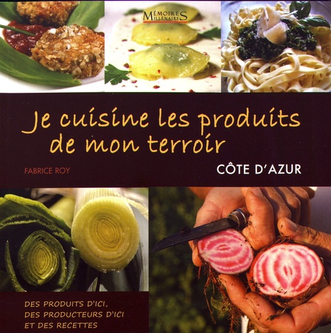 Je cuisine les produits de mon terroir. Produits, recettes & producteurs Côte d'Azur