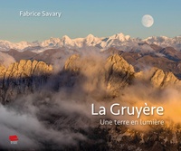 Fabrice Savary - La Gruyère - Une terre en lumière.