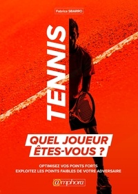 Fabrice Sbarro - Tennis, quel joueur êtes-vous ? - Optimisez vos points forts, exploitez les points faibles de votre adversaire.